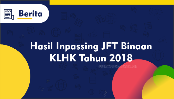 Hasil Uji Kompetensi Penyesuaian Inpassing ke dalam JFT Binaan KLHK Periode III Tahun 2018